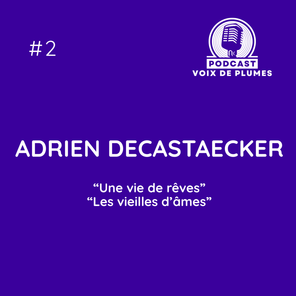 Pocast Voix de Plumes | épisode 2 Adrien Decaestecker présente "Une vie de Rêves" et "Les vieilles d'âmes"