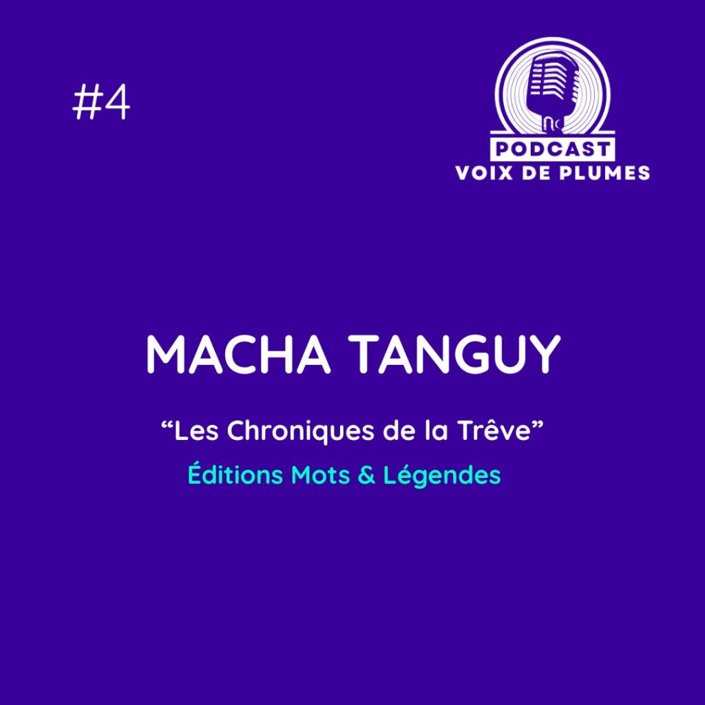 Macha Tanguy, Les Chroniques de la Trêve | Podcast Voix de Plumes épisode 4