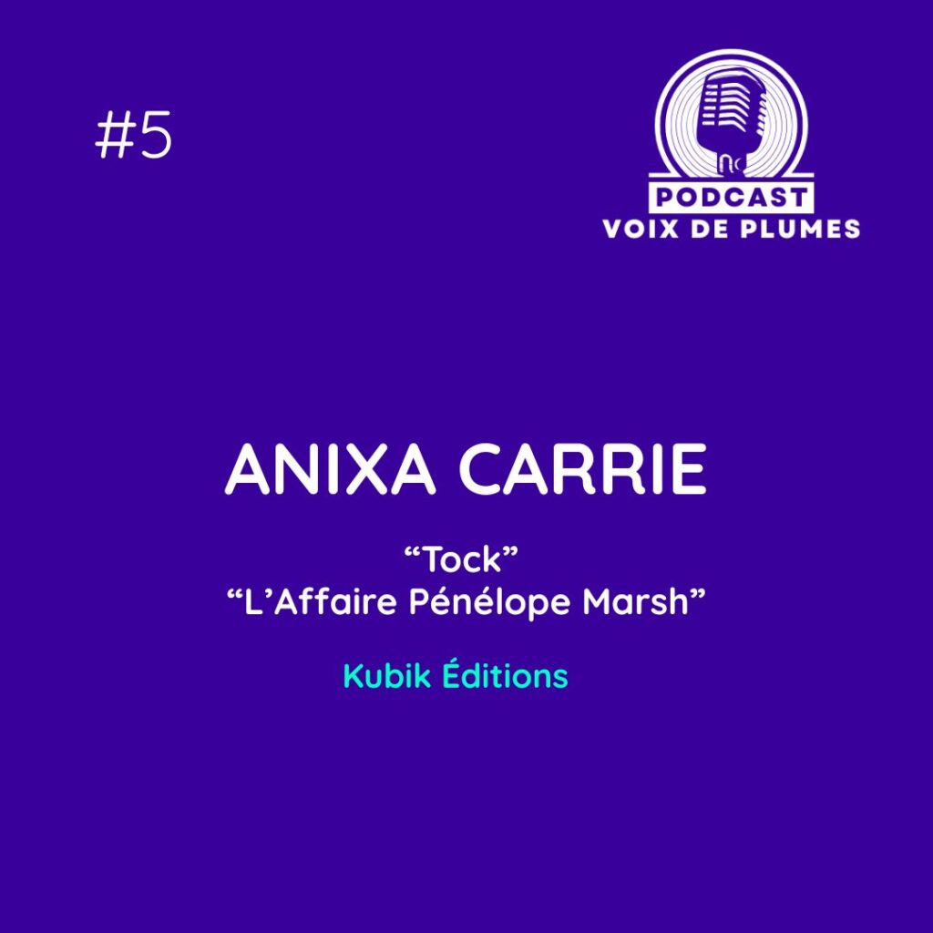 Podcast Voix de Plumes | Anixa Carrie | épisode 5