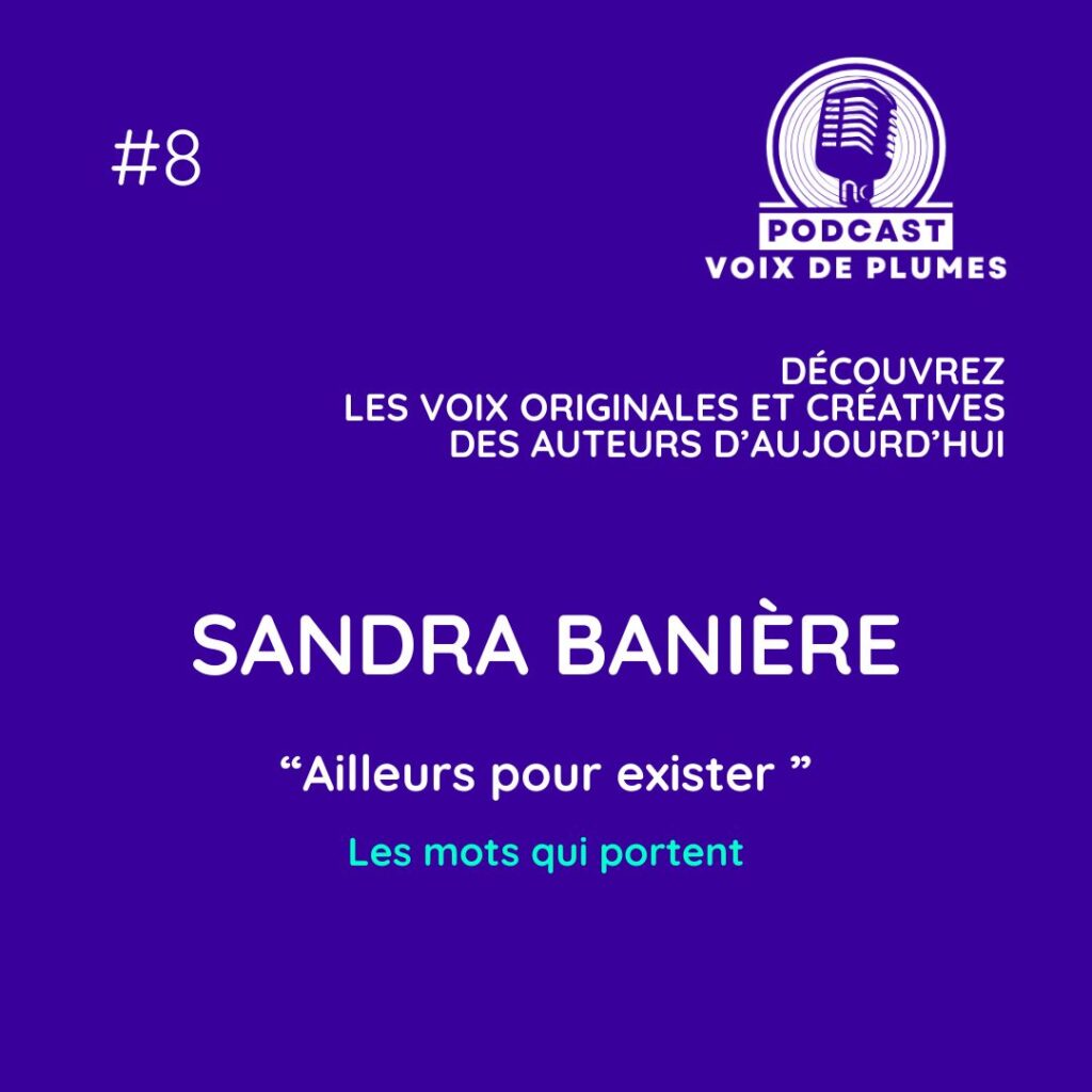 Voix de Plumes, épisode 8 | Sandra Banière, Ailleurs pour exister