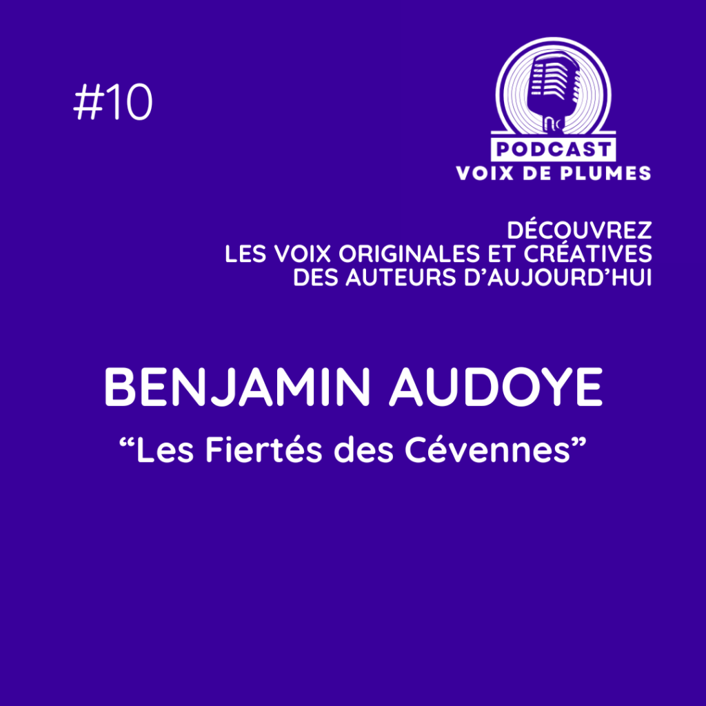 Podcast Voix de Plumes | Benjamin Audoye | épisode 10